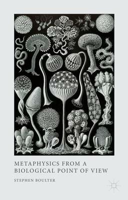 Metaphysics from a Biological Point of View - S. Boulter - cover