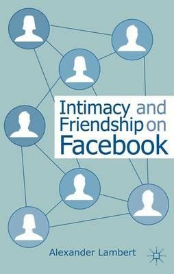 Intimacy and Friendship on Facebook - A. Lambert - cover