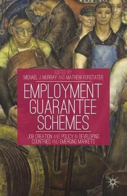 Employment Guarantee Schemes: Job Creation and Policy in Developing Countries and Emerging Markets - cover