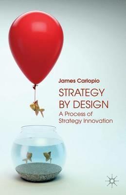 Strategy by Design: A Process of Strategy Innovation - J. Carlopio - cover