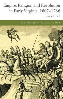 Empire, Religion and Revolution in Early Virginia, 1607-1786 - J. Bell - cover