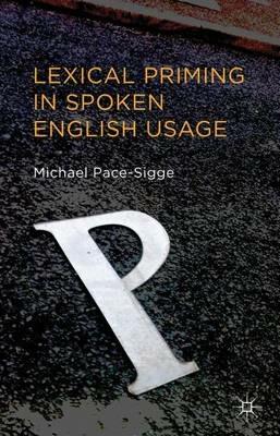 Lexical Priming in Spoken English Usage - Michael Pace-Sigge - cover