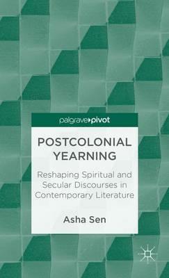 Postcolonial Yearning: Reshaping Spiritual and Secular Discourses in Contemporary Literature - A. Sen - cover
