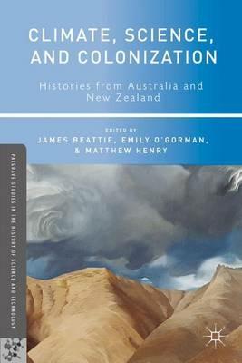 Climate, Science, and Colonization: Histories from Australia and New Zealand - Emily O'Gorman,Matthew Henry - cover