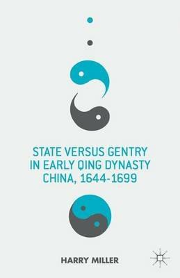 State versus Gentry in Early Qing Dynasty China, 1644-1699 - H. Miller - cover
