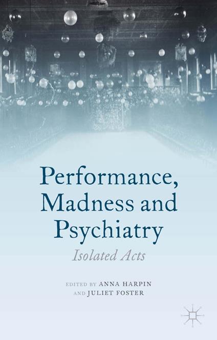 Performance, Madness and Psychiatry