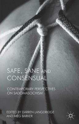 Safe, Sane and Consensual: Contemporary Perspectives on Sadomasochism - cover