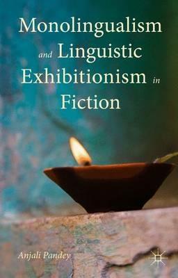 Monolingualism and Linguistic Exhibitionism in Fiction - Anjali Pandey - cover