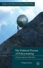 The Political Process of Policymaking: A Pragmatic Approach to Public Policy