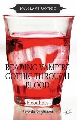 Reading Vampire Gothic Through Blood: Bloodlines - Aspasia Stephanou - cover