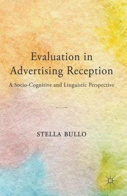 Evaluation in Advertising Reception: A Socio-Cognitive and Linguistic Perspective - S. Bullo - cover