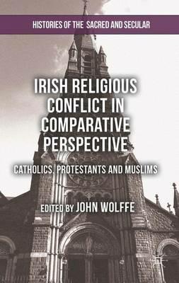 Irish Religious Conflict in Comparative Perspective: Catholics, Protestants and Muslims - John Wolffe - cover