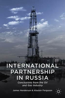 International Partnership in Russia: Conclusions from the Oil and Gas Industry - James Henderson,Alastair Ferguson - cover