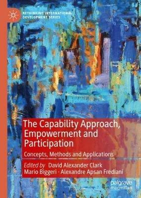 The Capability Approach, Empowerment and Participation: Concepts, Methods and Applications - cover