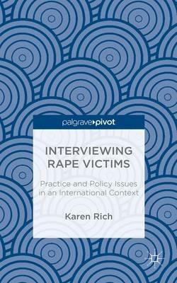 Interviewing Rape Victims: Practice and Policy Issues in an International Context - Karen Rich - cover