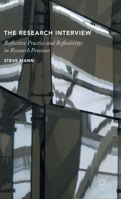 The Research Interview: Reflective Practice and Reflexivity in Research Processes - S. Mann - cover