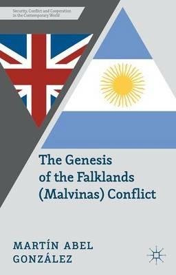 The Genesis of the Falklands (Malvinas) Conflict: Argentina, Britain and the Failed Negotiations of the 1960s - M. González - cover