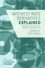 Interest Rate Derivatives Explained: Volume 2: Term Structure and Volatility Modelling