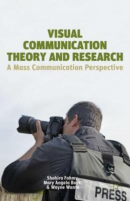 Visual Communication Theory and Research: A Mass Communication Perspective - S. Fahmy,M. Bock,W. Wanta - cover