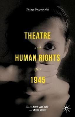 Theatre and Human Rights after 1945: Things Unspeakable - cover