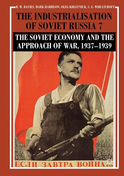 The Industrialisation of Soviet Russia Volume 7: The Soviet Economy and the Approach of War, 1937–1939