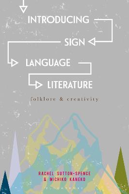 Introducing Sign Language Literature: Folklore and Creativity - Rachel Sutton-Spence,Michiko Kaneko - cover