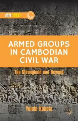 Armed Groups in Cambodian Civil War: Territorial Control, Rivalry, and Recruitment - Y. Kubota - cover
