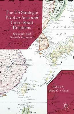 The US Strategic Pivot to Asia and Cross-Strait Relations: Economic and Security Dynamics - cover