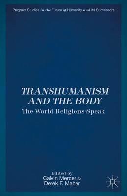Transhumanism and the Body: The World Religions Speak - cover