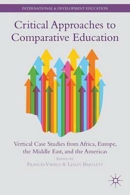 Critical Approaches to Comparative Education: Vertical Case Studies from Africa, Europe, the Middle East, and the Americas - cover