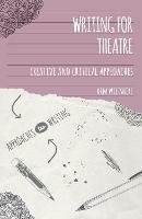 Writing for Theatre: Creative and Critical Approaches - Kim Wiltshire - cover