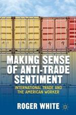 Making Sense of Anti-trade Sentiment: International Trade and the American Worker