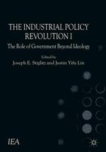 The Industrial Policy Revolution I: The Role of Government Beyond Ideology