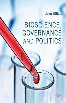 Bioscience, Governance and Politics - J. Gillott - cover