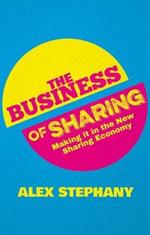 The Business of Sharing: Making it in the New Sharing Economy