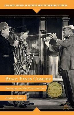 Baggy Pants Comedy: Burlesque and the Oral Tradition - A. Davis - cover