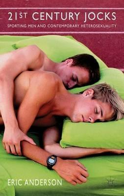 21st Century Jocks: Sporting Men and Contemporary Heterosexuality - E. Anderson - cover