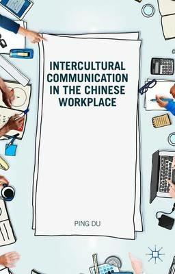 Intercultural Communication in the Chinese Workplace - D. Ping - cover