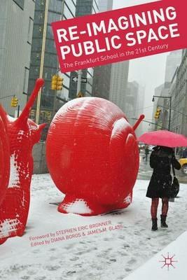 Re-Imagining Public Space: The Frankfurt School in the 21st Century - cover