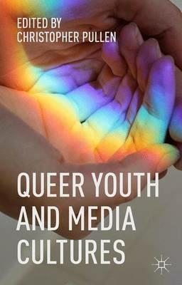 Queer Youth and Media Cultures - Christopher Pullen - cover
