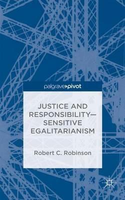 Justice and Responsibility—Sensitive Egalitarianism - R. Robinson - cover