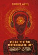 Integrative Health through Music Therapy: Accompanying the Journey from Illness to Wellness