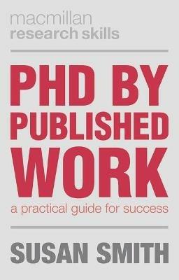 PhD by Published Work: A Practical Guide for Success - Susan Smith - cover