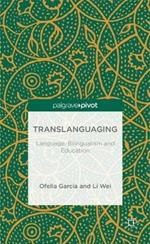 Translanguaging: Language, Bilingualism and Education