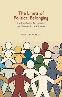 The Limits of Political Belonging: An Adaptionist Perspective on Citizenship and Society - Mark Edwards - cover