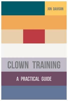 Clown Training: A Practical Guide - Jon Davison - cover
