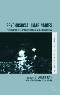 Psychosocial Imaginaries: Perspectives on Temporality, Subjectivities and Activism - cover