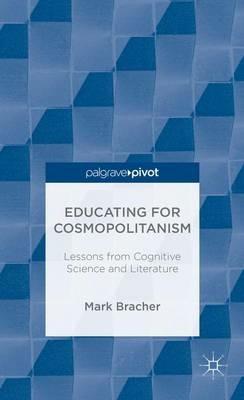 Educating for Cosmopolitanism: Lessons from Cognitive Science and Literature - M. Bracher - cover