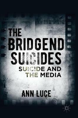 The Bridgend Suicides: Suicide and the Media - Ann Luce,Ann Luce - cover