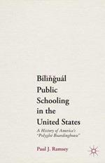 Bilingual Public Schooling in the United States: A History of America's 